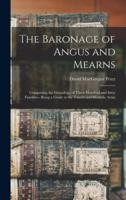 The Baronage of Angus and Mearns : Comprising the Genealogy of Three Hundred and Sixty Families-- Being a Guide to the Tourist and Heraldic Artist