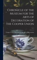 Chronicle of the Museum for the Arts of Decoration of the Cooper Union; V. 1