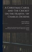 A Christmas Carol and The Cricket on the Hearth / By Charles Dickens; Edited With an Introduction and Notes for the Common School by James M. Sawin; With the Collaboration of Ida M. Thomas