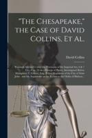 "The Chesapeake," the Case of David Collins, Et Al. [Microform]