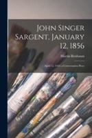 John Singer Sargent, January 12, 1856