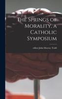 The Springs of Morality, a Catholic Symposium