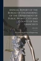 Annual Report of the Bureau of Engineering of the Department of Public Works, City and County of San Francisco; 1932-1934