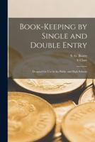 Book-keeping by Single and Double Entry [microform] : Designed for Use in the Public and High Schools