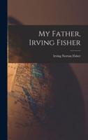 My Father, Irving Fisher