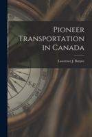 Pioneer Transportation in Canada [Microform]