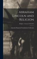 Abraham Lincoln and Religion; Religion - General 1935-2012