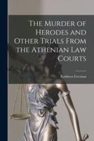 The Murder of Herodes and Other Trials From the Athenian Law Courts