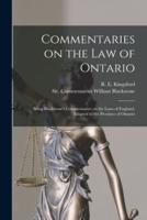 Commentaries on the Law of Ontario [microform] : Being Blackstone's Commentaries on the Laws of England, Adapted to the Province of Ontario
