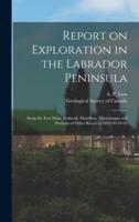 Report on Exploration in the Labrador Peninsula [microform] : Along the East Main, Koksoak, Hamilton, Manicuagan and Portions of Other Rivers in 1892-93-94-95