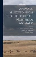 Animals, Selected From "Life Histories of Northern Animals"