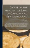 Digest of the Mercantile Laws of Canada and Newfoundland [microform] : the Technical Points and Main Features of Both the Common and Statute Laws, Together With the Various Legal and Business Documents in General Use : Forming a Work of Ready-reference...