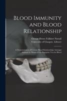 Blood Immunity and Blood Relationship [electronic Resource] : a Demonstration of Certain Blood Relationships Amongst Animals by Means of the Precipitin Test for Blood