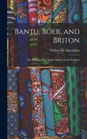 Bantu, Boer, and Briton; the Making of the South African Native Problem