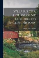 Syllabus of a Course of Six Lectures on English History