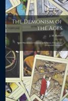 The Demonism of the Ages : Spirit Obsessions so Common in Spiritism, Oriental and Occidental Occultism