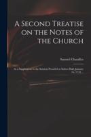 A Second Treatise on the Notes of the Church : as a Supplement to the Sermon Preach'd at Salters Hall, January 16, 1734 ...
