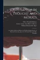 Mechanism in Thought and Morals : an Address Delivered Before the Phi Beta Kappa Society of Harvard University, June 29, 1870 With Notes and After Thoughts