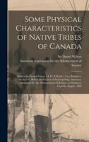 Some Physical Characteristics of Native Tribes of Canada [microform] : Address by Daniel Wilson, LL.D., F.R.S.C., Vice President, Section H, Before the Section of Anthropology, American Association for the Advancement of Science, at Montreal, Canada,...