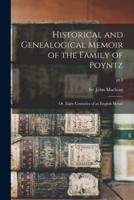 Historical and Genealogical Memoir of the Family of Poyntz : or, Eight Centuries of an English House; pt.1