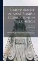 Remonstrance Against Romish Corruptions in the Church : Addressed to the People and Parliament of England in 1395, 18 Ric. II., Now for the First Time Published