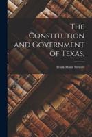 The Constitution and Government of Texas,
