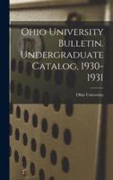 Ohio University Bulletin. Undergraduate Catalog, 1930-1931