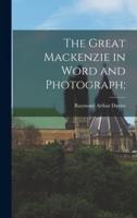 The Great Mackenzie in Word and Photograph;