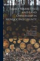 Timber Marketing and Land Ownership in Mendocino County; B0772