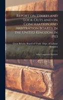Report on Strikes and Lock-Outs and on Conciliation and Arbitration Boards in the United Kingdom in 1913