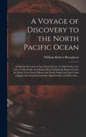 A Voyage of Discovery to the North Pacific Ocean [Microform]