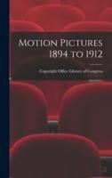 Motion Pictures 1894 to 1912