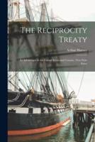 The Reciprocity Treaty [microform] : Its Advantages to the United States and Canada : First Prize Essay