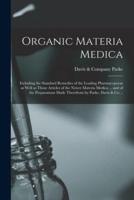Organic Materia Medica : Including the Standard Remedies of the Leading Pharmacopoeas as Well as Those Articles of the Newer Materia Medica ... and of the Preparations Made Therefrom by Parke, Davis & Co. ..