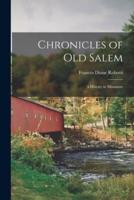 Chronicles of Old Salem; a History in Miniature