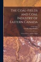 The Coal-Fields and Coal Industry of Eastern Canada [Microform]