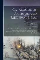 Catalogue of Antique and Medieval Gems : to Be Sold at the Marked Prices by Messrs. Tiffany & Co. ... March 10 to 16, 1902, for the Benefit of the Charity Organization Society of the City of New York and the Provident Relief Fund
