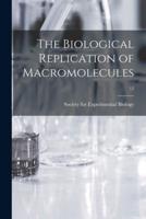 The Biological Replication of Macromolecules; 12