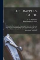The Trapper's Guide : a Manual of Instructions for Capturing All Kinds of Fur-bearing Animals, and Curing Their Skins ; With Observations on the Fur-trade, Hints on Life in the Woods, and Narratives of Trapping and Hunting Excursions