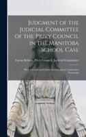 Judgment of the Judicial Committee of the Privy Council in the Manitoba School Case [microform] : With Factums and Other Documents in Connection Therewith