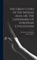 The Great Cities of the Middle Ages, or, The Landmarks of European Civilization