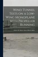 Wind Tunnel Tests on a Low-Wing Monoplane With Propeller Running