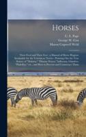 Horses : Their Feed and Their Feet : a Manual of Horse Hygiene Invaluable for the Veteran or Novice : Pointing out the True Source of "malaria," "disease Waves," Influenza, Glanders, "pink-eye," Etc., and How to Prevent and Counteract Them