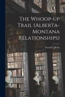 The Whoop-Up Trail (Alberta-Montana Relationships)