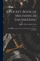 A Pocket-book of Mechanical Engineering; Tables, Data, Formulas, Theory and Examples, for Engineers and Students