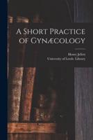 A Short Practice of Gynæcology