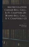 Matriculation Caesar Bell. Gall., B. IV, Chapters 20-38 and Bell. Gall., B. V, Chapters 1-23