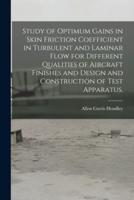 Study of Optimum Gains in Skin Friction Coefficient in Turbulent and Laminar Flow for Different Qualities of Aircraft Finishes and Design and Construction of Test Apparatus.