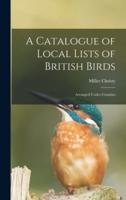 A Catalogue of Local Lists of British Birds : Arranged Under Counties