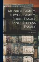 Monroe Family, Fowler Family, Perrie Family [And] Stevens Family